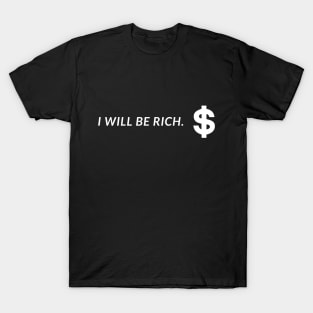 I will be rich T-Shirt